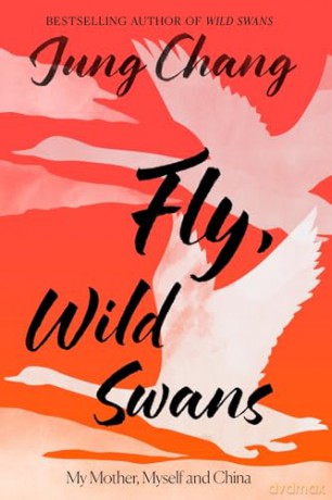 Fly, Wild Swans: My Mother, Myself and China - Jung Chang [KSIĄŻKA]