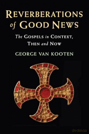 Reverberations of Good News: The Gospels in Context, Then and Now - George van Kooten [KSIĄŻKA]