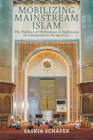 Mobilizing Mainstream Islam: The Politics of Orthodoxy in Indonesia in Comparative Perspective (Religion and Conflict) - Saskia Schäfer [KSIĄŻKA]