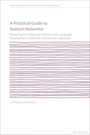 A Practical Guide to System Networks: Modelling Paradigmatic Relations for Language Description in Systemic Functional Linguistics (Bloomsbury Studies in Systemic Functional Linguistics) - Pin Wang [KSIĄŻKA]
