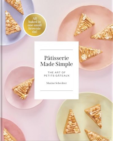 Patisserie Made Simple: The Art of Petits Gateaux - Maxine Scheckter [KSIĄŻKA]