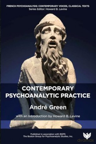 Contemporary Psychoanalytic Practice (French Psychoanalysis: Contemporary Voices, Classical Texts) - André Green [KSIĄŻKA]