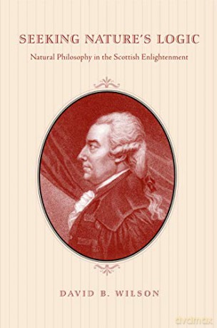 Seeking Nature's Logic: Natural Philosophy in the Scottish Enlightenment - David B. Wilson [KSIĄŻKA]