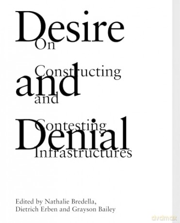 Desire and Denial: On Constructing and Contesting Infrastructures [KSIĄŻKA]
