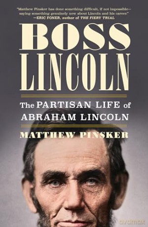 Boss Lincoln: The Partisan Life of Abraham Lincoln - Matthew Pinsker [KSIĄŻKA]