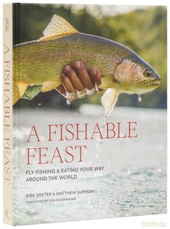 A Fishable Feast: Fly Fishing and Eating Your Way Around the World - Kirk Deeter [KSIĄŻKA]