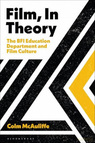 Film, In Theory: The BFI Education Department and Film Culture - Colm McAuliffe [KSIĄŻKA]
