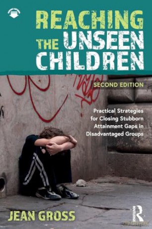 Reaching the Unseen Children: Practical Strategies for Closing Stubborn Attainment Gaps in Disadvantaged Groups - Jean Gross [KSIĄŻKA]