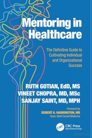 Mentoring in Healthcare: The Definitive Guide to Cultivating Individual and Organizational Success - Sanjay Saint [KSIĄŻKA]