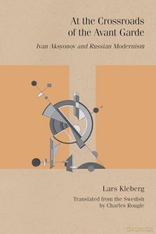 At the Crossroads of the Avant-Garde: Ivan Aksyonov and Russian Modernism (Studies in Russian Literature and Theory) - Lars Kleberg [KSIĄŻKA]
