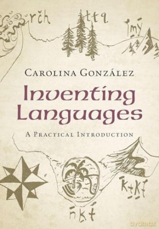 Inventing Languages: A Practical Introduction - Carolina González [KSIĄŻKA]