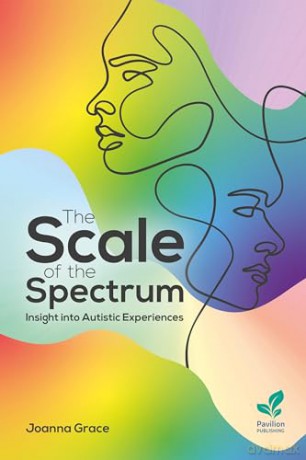 The Scale of the Spectrum: Insight Into Autistic Experiences - Joanna Grace [KSIĄŻKA]