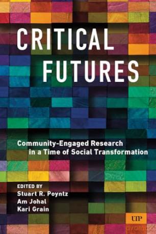 Critical Futures: Community-Engaged Research in a Time of Crisis and Social Transformation [KSIĄŻKA]