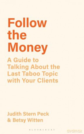 Follow the Money: A Guide to Talking About the Last Taboo Topic with Your Clients - Betsy Witten [KSIĄŻKA]