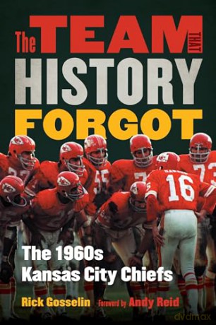 The Team That History Forgot: The 1960s Kansas City Chiefs - Rick Gosselin [KSIĄŻKA]