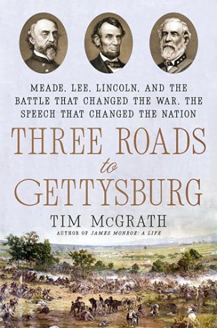Three Roads to Gettysburg Meade, Lee, Lincoln, and the Battle That Changed the War, the Speech That Changed the Nation - Tim McGrath [KSIĄŻKA]