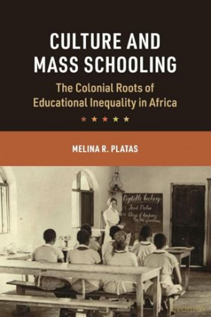 Culture and Mass Schooling: The Colonial Roots of Educational Inequality in Africa (Cambridge Studies in the Comparative Politics of Education) - Platas [KSIĄŻKA]