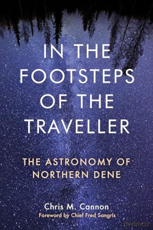 In the Footsteps of the Traveller: The Astronomy of Northern Dene (Contemporary Studies on the North) - Chris M. Cannon [KSIĄŻKA]
