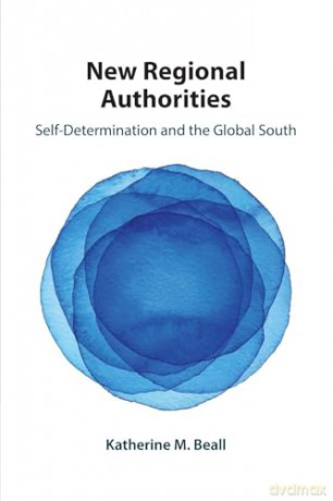 New Regional Authorities: Self-Determination and the Global South - Katherine M. Beall [KSIĄŻKA]