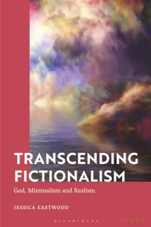 Transcending Fictionalism: God, Minimalism and Realism - Jessica Eastwood [KSIĄŻKA]