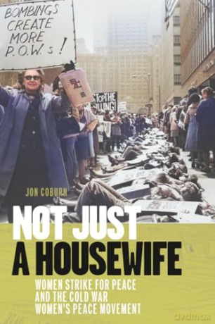 Not Just a Housewife: Women Strike for Peace and the Cold War Women's Peace Movement (Culture and Politics in the Cold War and Beyond) - Jon Coburn [KSIĄŻKA]