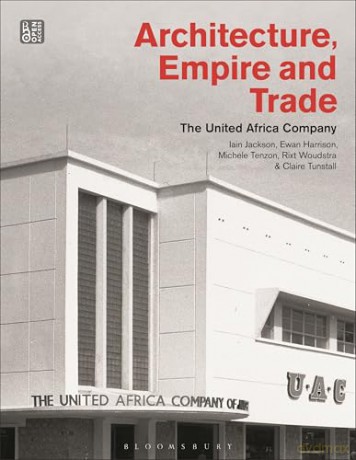 Architecture, Empire, and Trade: The United Africa Company - Claire Tunstall [KSIĄŻKA]