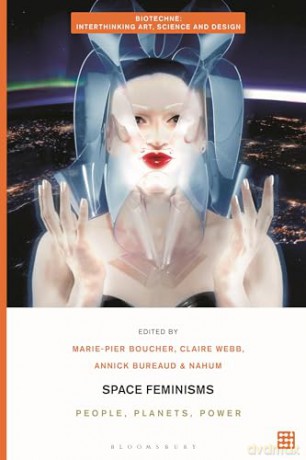 Space Feminisms: People, Planets, Power (Biotechne: Interthinking Art, Science and Design) [KSIĄŻKA]