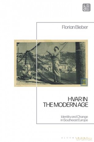 Hvar in the Modern Age: Identity and Change in Southeast Europe - Florian Bieber [KSIĄŻKA]
