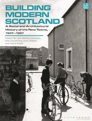 Building Modern Scotland: A Social and Architectural History of the New Towns, 1947-1997 - Miles Glendinning [KSIĄŻKA]