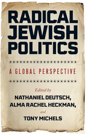 Radical Jewish Politics: A Global Perspective - Nathaniel Deutsch [KSIĄŻKA]