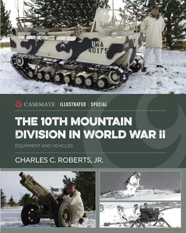 The 10th Mountain Division in World War II: Equipment and Vehicles (Casemate Illustrated Special) - Charles C Roberts Jr [KSIĄŻKA]