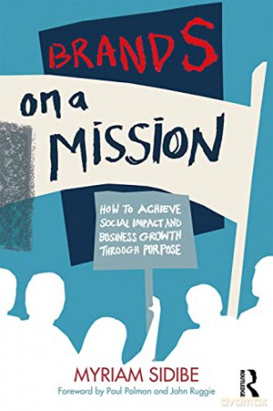 Brands on a Mission: How to Achieve Social Impact and Business Growth Through Purpose - Myriam Sidibe [KSIĄŻKA]