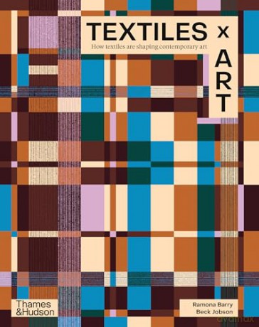 Textiles x Art: How textiles are shaping contemporary art - Ramona Barry [KSIĄŻKA]