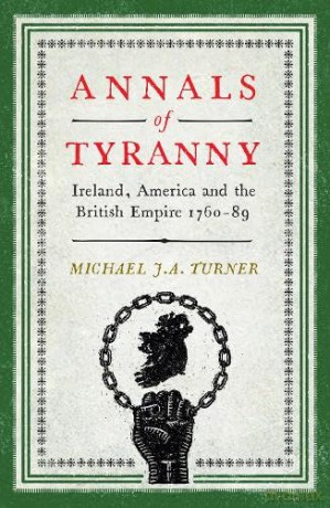 Annals of Tyranny: Ireland, America and the British Empire 1760-89 - Michael JA Turner [KSIĄŻKA]