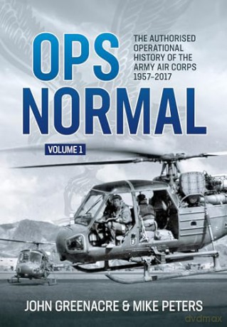 Ops Normal Volume 1: The Authorised Operational History of the Army Air Corps 1957-2017: 2 - John Greenacre [KSIĄŻKA]