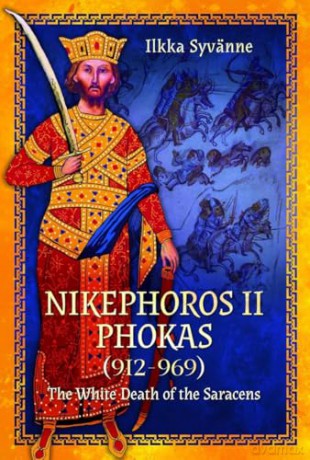 Nikephoros II Phokas, 912-969: The White Death of the Saracens - Ilkka Syvänne [KSIĄŻKA]