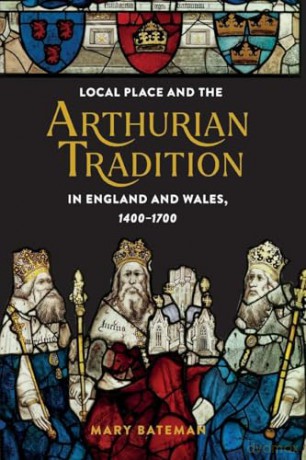 Local Place and the Arthurian Tradition in England and Wales, 1400-1700: 92 (Arthurian Studies) - Dr Mary Bateman [KSIĄŻKA]