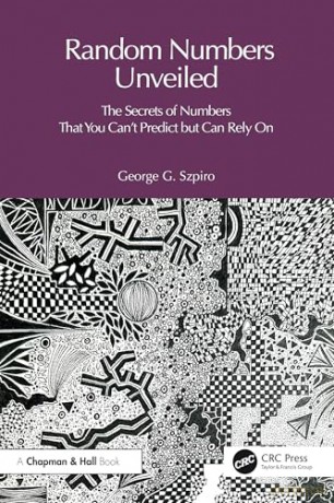 The Random Numbers Unveiled: The Secrets of Numbers That You Can't Predict but Can Rely On - George Szpiro [KSIĄŻKA]