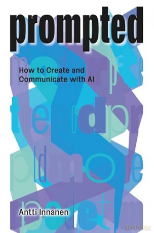 PROMPTED: How to Create and Communicate with AI - Antti Innanen [KSIĄŻKA]