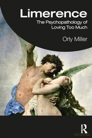 Limerence: The Psychopathology of Loving Too Much - Orly Miller [KSIĄŻKA]