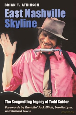 East Nashville Skyline: The Songwriting Legacy of Todd Snider (Gary Hartman Texas Music Series, Sponsored by the Center for Texas Music History, Texas State University) - Brian T. Atkinson [KSIĄŻKA]