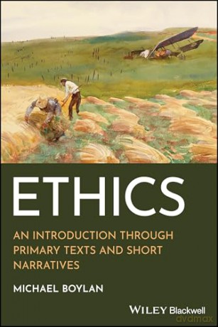 Ethics: An Introduction through Primary Texts and Short Narratives - Michael Boylan [KSIĄŻKA]