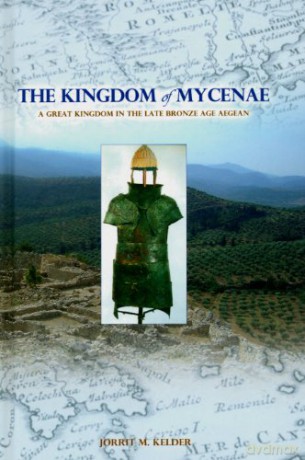 The Kingdom of Mycenae: A Great Kingdom in the Late Bronze Aegean - Jorrit M. Kelder [KSIĄŻKA]