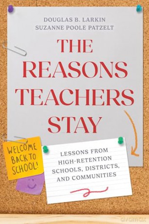 The Reasons Teachers Stay: Lessons from High-Retention Schools, Districts, and Communities - Douglas B. Larkin [KSIĄŻKA]