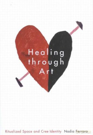 Healing through Art: Ritualized Space and Cree Identity (McGill-Queen's Indigenous and Northern Studies, 41) - Nadia Ferrara [KSIĄŻKA]