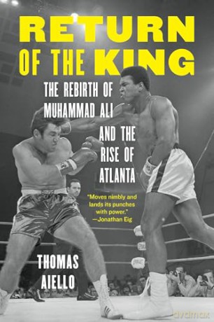 Return of the King: The Rebirth of Muhammad Ali and the Rise of Atlanta - Thomas Aiello [KSIĄŻKA]