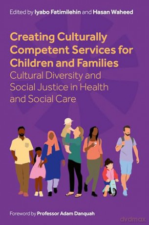 Creating Culturally Competent Services for Children and Families: Cultural Diversity and Social Justice in Health and Social Care - Iyabo Fatimilehin [KSIĄŻKA]