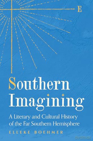 Southern Imagining: A Literary and Cultural History of the Far Southern Hemisphere - Elleke Boehmer [KSIĄŻKA]