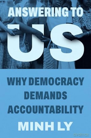 Answering to Us: Why Democracy Demands Accountability - Minh Ly [KSIĄŻKA]