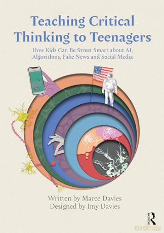 Teaching Critical Thinking to Teenagers: How Kids Can Be Street Smart about AI, Algorithms, Fake News and Social Media - Maree Davies [KSIĄŻKA]